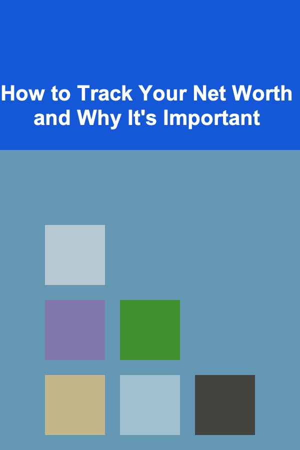 How to Track Your Net Worth and Why It's Important