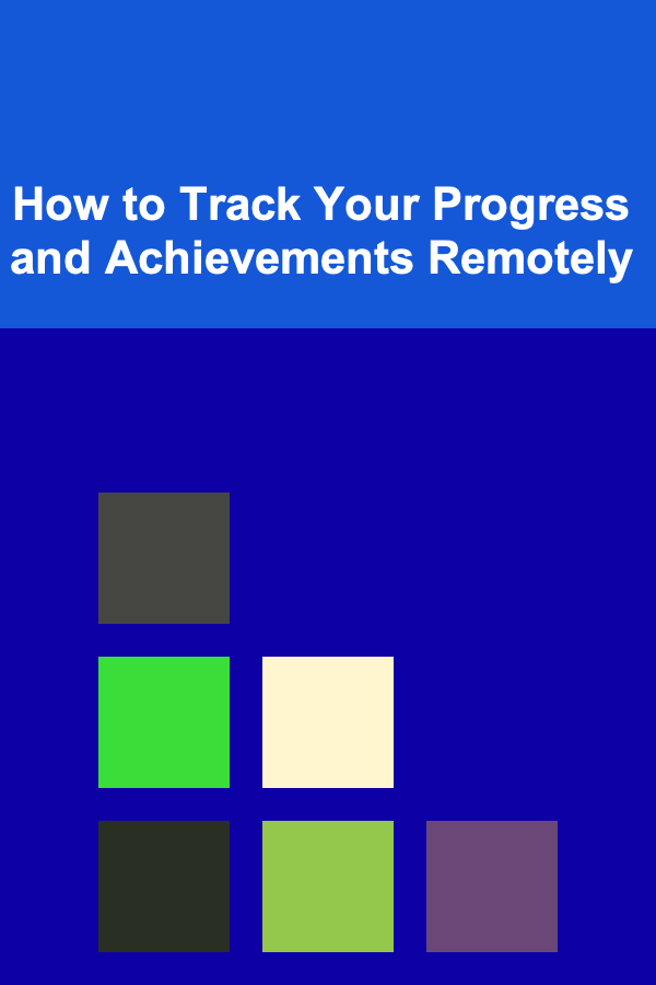 How to Track Your Progress and Achievements Remotely