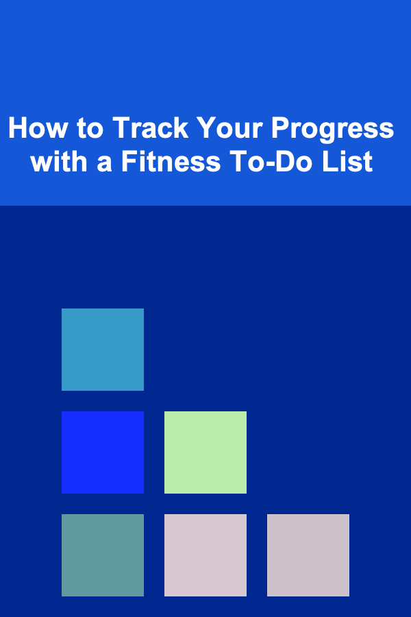 How to Track Your Progress with a Fitness To-Do List