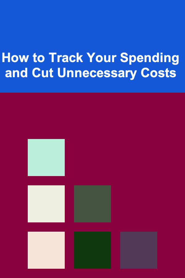 How to Track Your Spending and Cut Unnecessary Costs