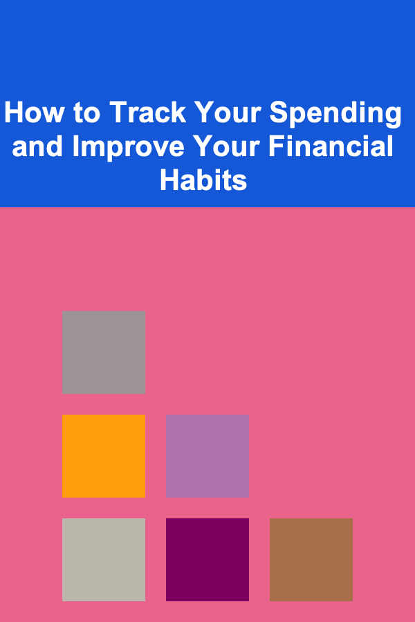 How to Track Your Spending and Improve Your Financial Habits