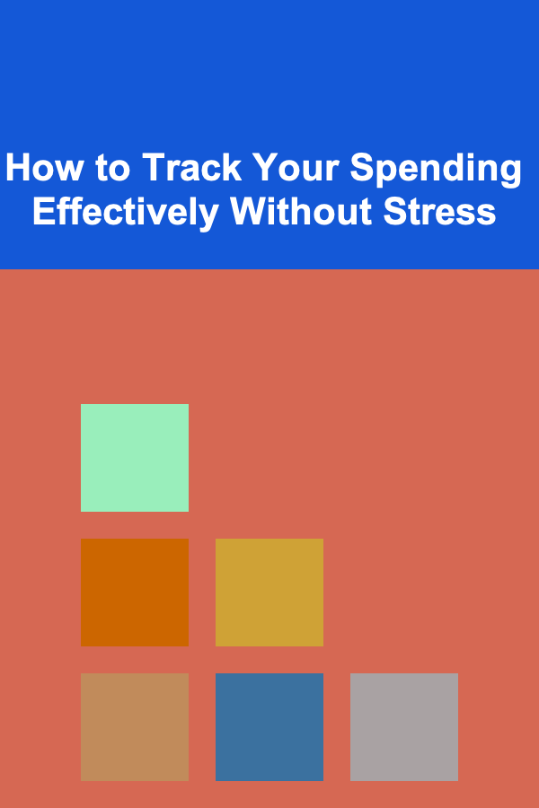 How to Track Your Spending Effectively Without Stress