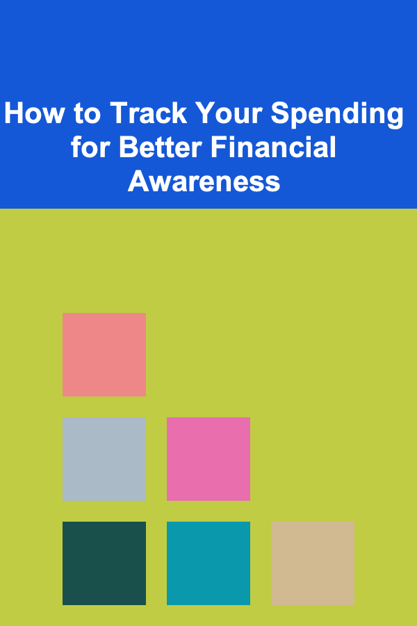 How to Track Your Spending for Better Financial Awareness