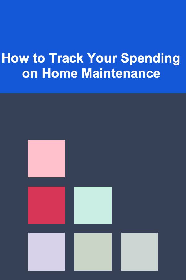 How to Track Your Spending on Home Maintenance