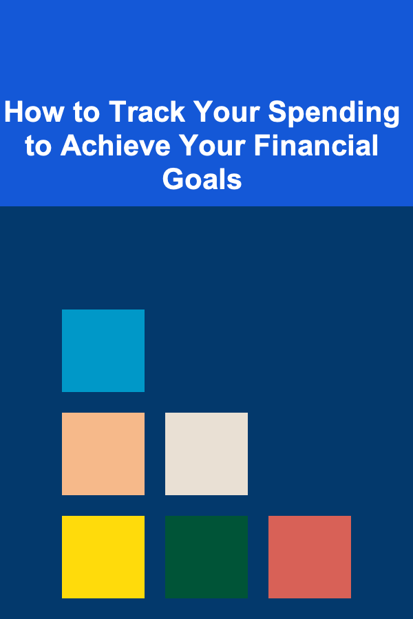 How to Track Your Spending to Achieve Your Financial Goals