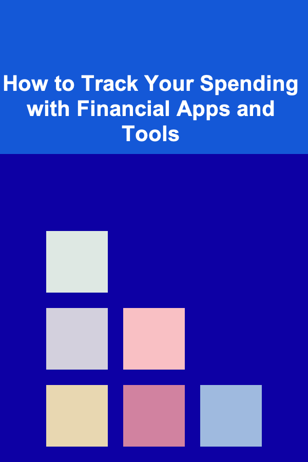 How to Track Your Spending with Financial Apps and Tools