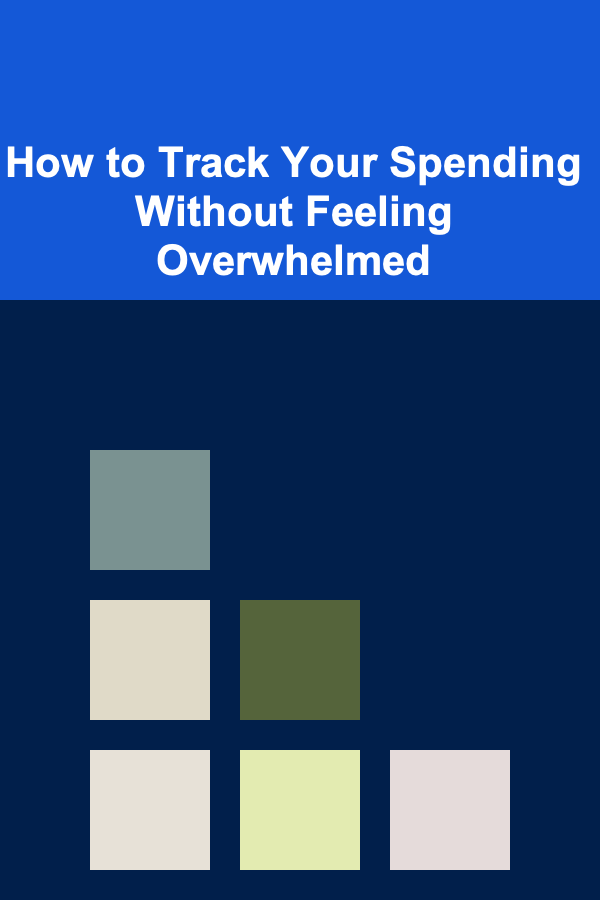 How to Track Your Spending Without Feeling Overwhelmed