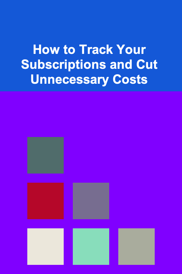 How to Track Your Subscriptions and Cut Unnecessary Costs