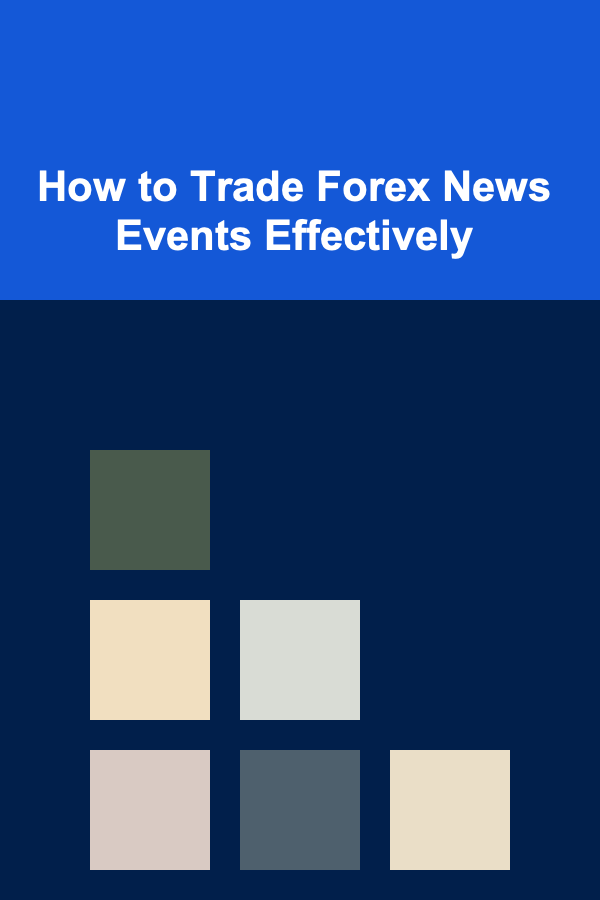 How to Trade Forex News Events Effectively