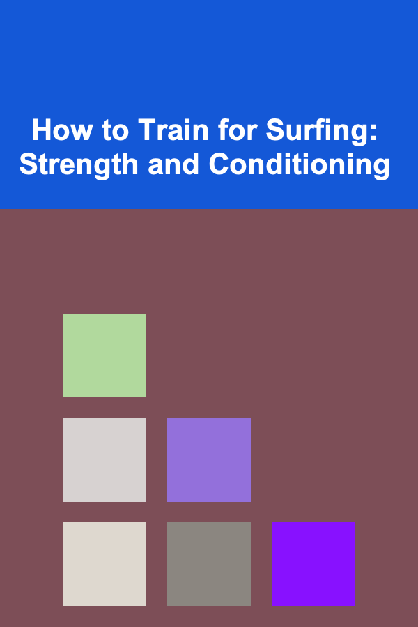 How to Train for Surfing: Strength and Conditioning
