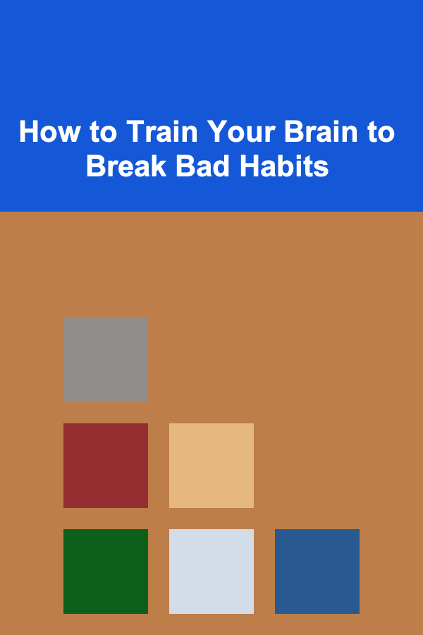 How to Train Your Brain to Break Bad Habits