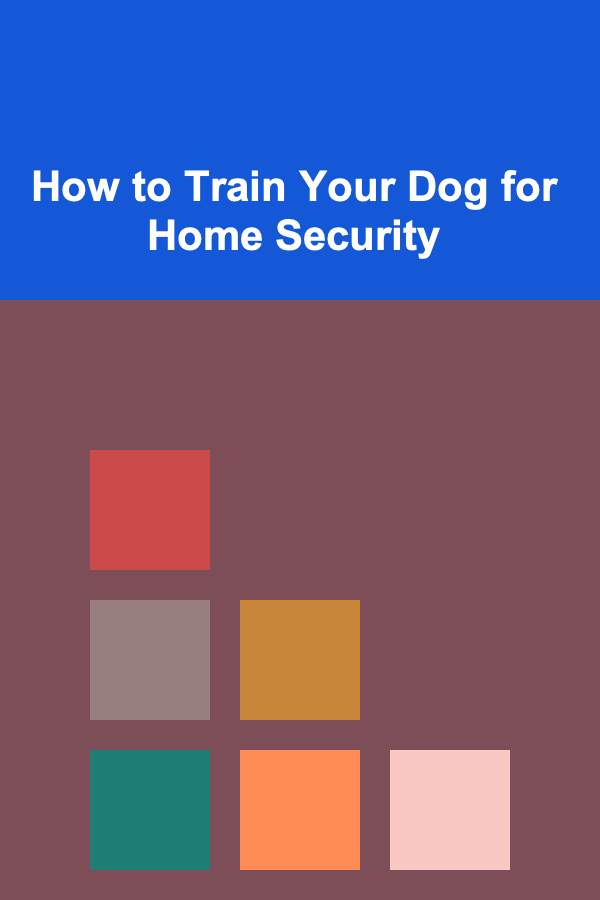 How to Train Your Dog for Home Security