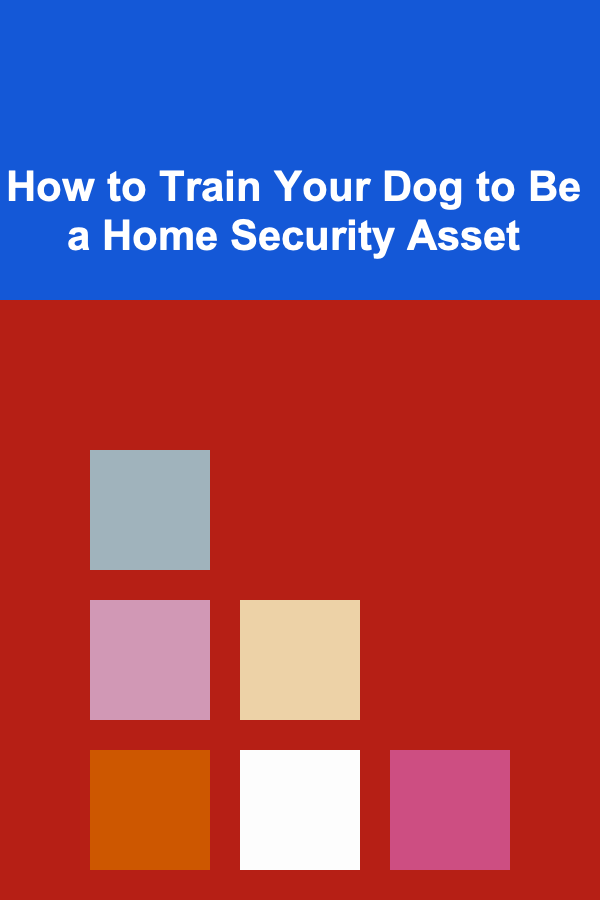 How to Train Your Dog to Be a Home Security Asset