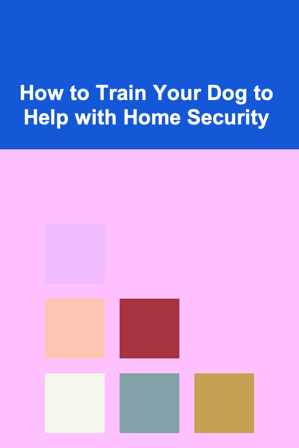 How to Train Your Dog to Help with Home Security