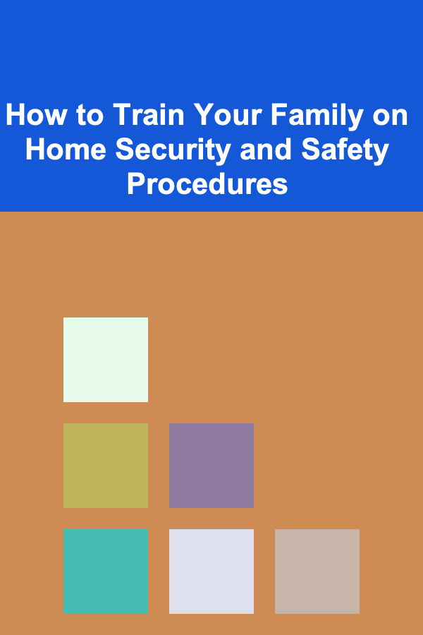 How to Train Your Family on Home Security and Safety Procedures