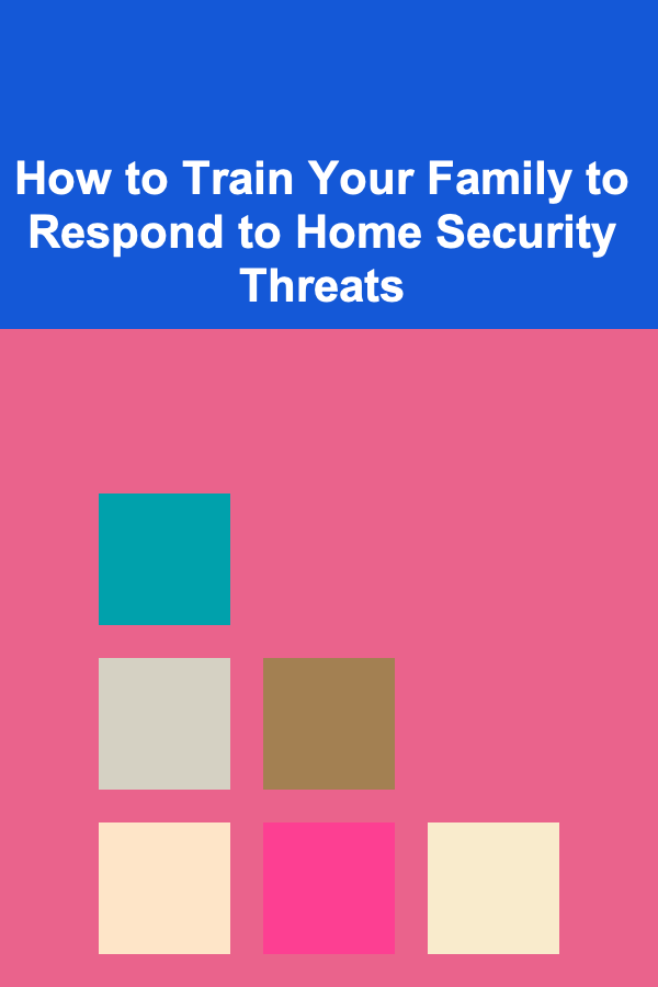 How to Train Your Family to Respond to Home Security Threats