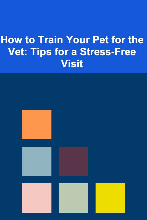 How to Train Your Pet for the Vet: Tips for a Stress-Free Visit