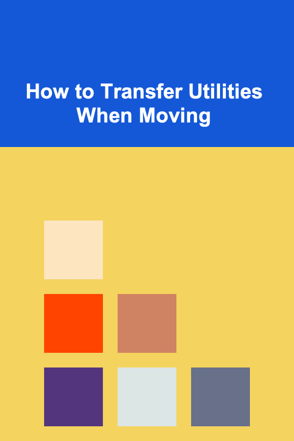 How to Transfer Utilities When Moving