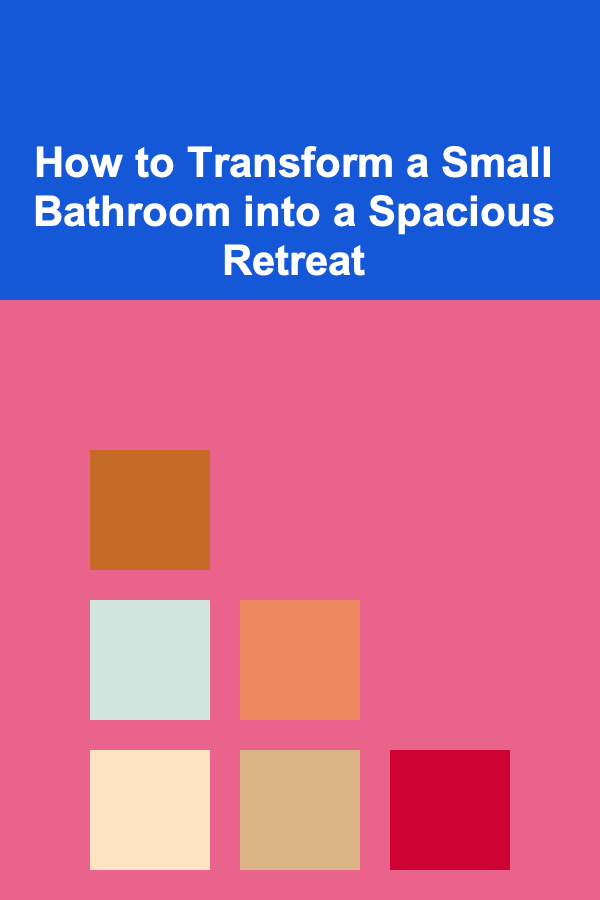 How to Transform a Small Bathroom into a Spacious Retreat