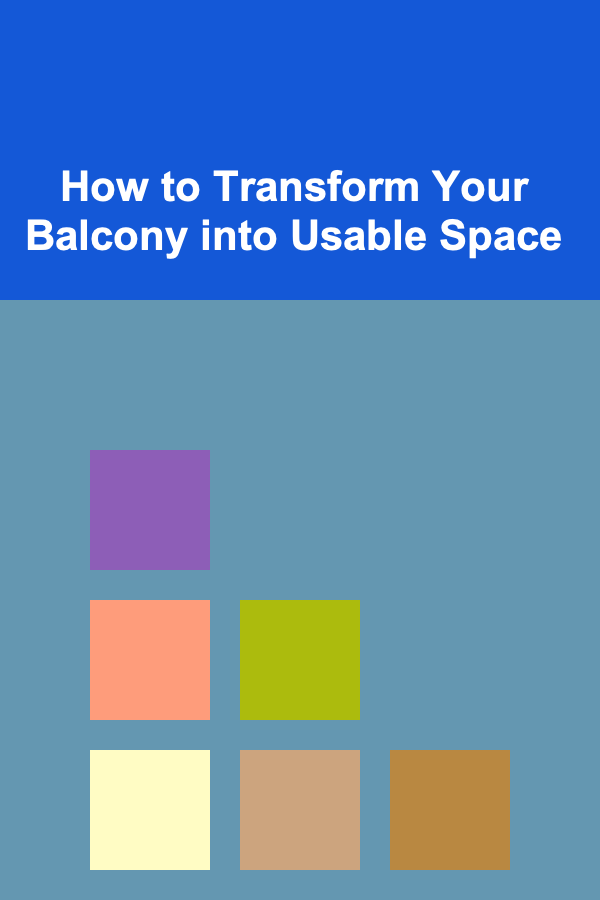 How to Transform Your Balcony into Usable Space