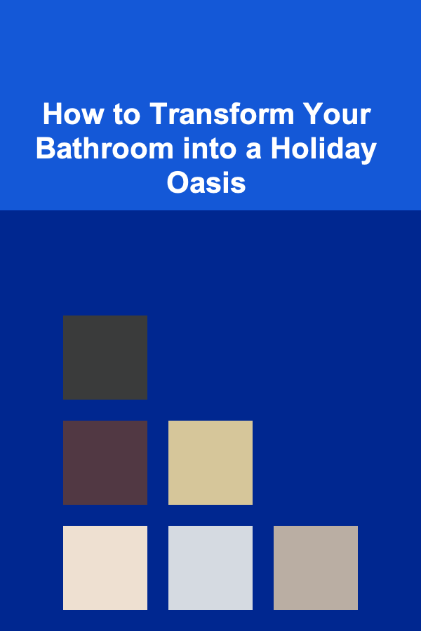 How to Transform Your Bathroom into a Holiday Oasis