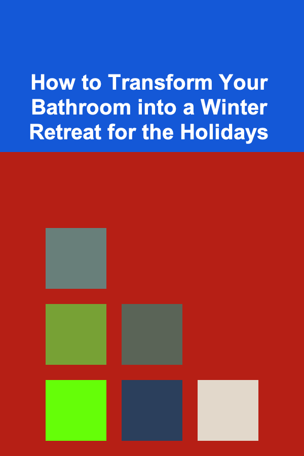 How to Transform Your Bathroom into a Winter Retreat for the Holidays