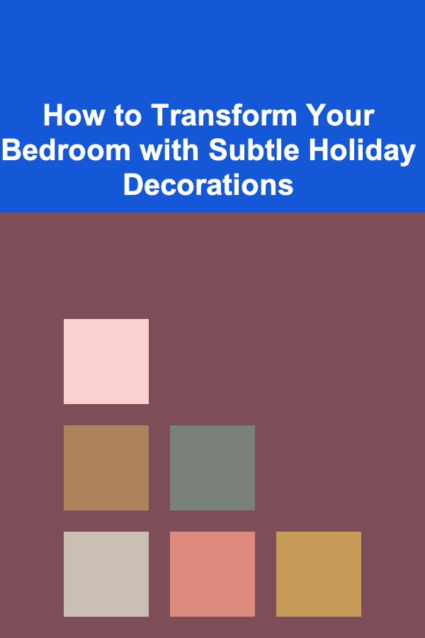 How to Transform Your Bedroom with Subtle Holiday Decorations