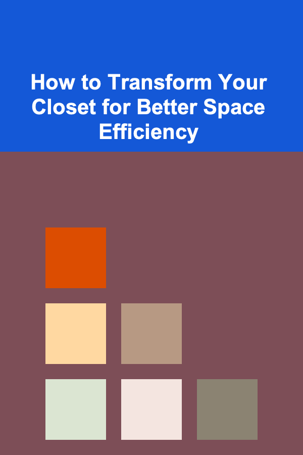 How to Transform Your Closet for Better Space Efficiency