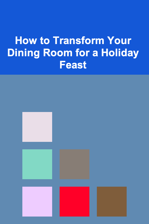 How to Transform Your Dining Room for a Holiday Feast