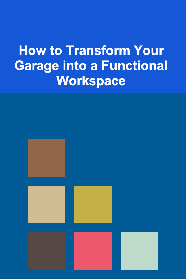 How to Transform Your Garage into a Functional Workspace