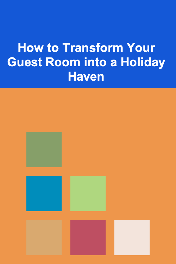 How to Transform Your Guest Room into a Holiday Haven