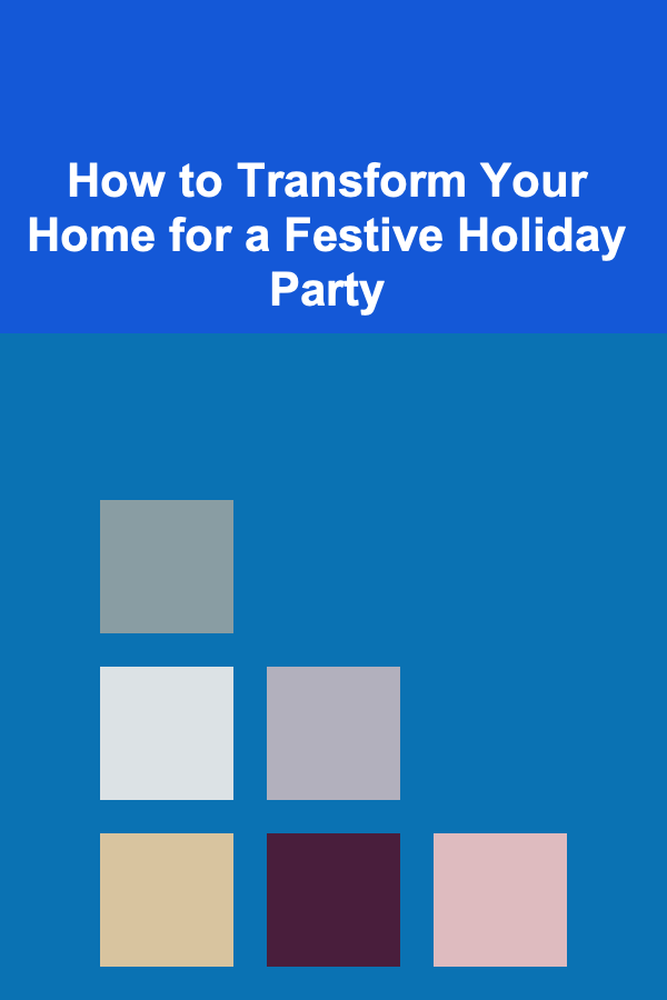 How to Transform Your Home for a Festive Holiday Party