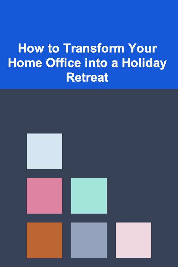 How to Transform Your Home Office into a Holiday Retreat