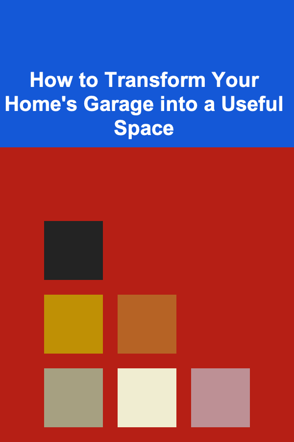 How to Transform Your Home's Garage into a Useful Space