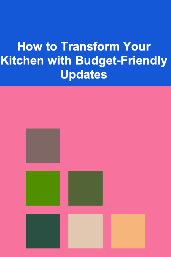 How to Transform Your Kitchen with Budget-Friendly Updates
