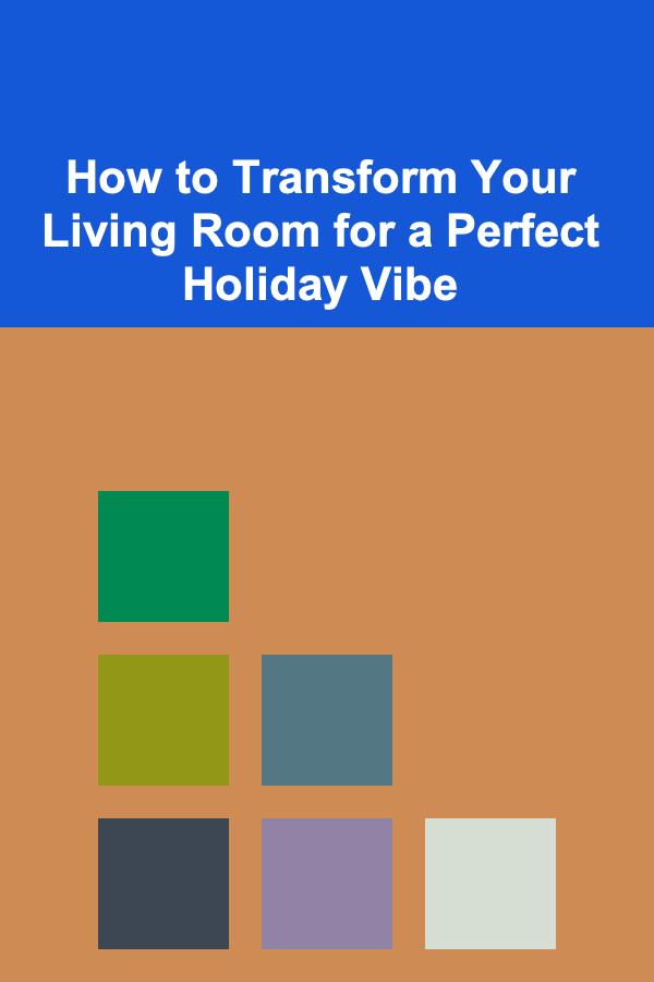 How to Transform Your Living Room for a Perfect Holiday Vibe