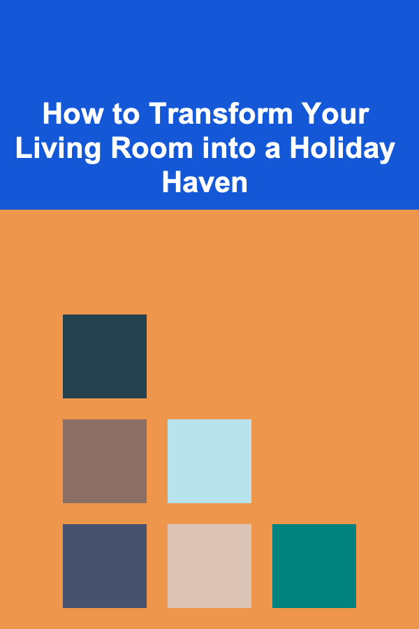 How to Transform Your Living Room into a Holiday Haven