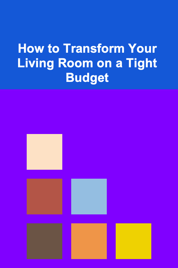 How to Transform Your Living Room on a Tight Budget