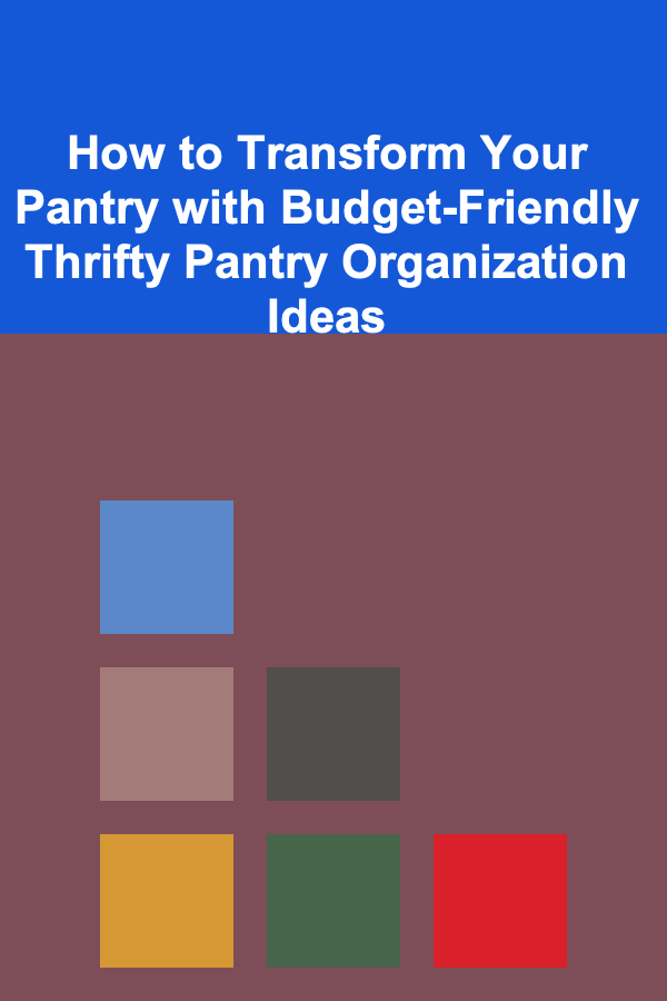 How to Transform Your Pantry with Budget-Friendly Thrifty Pantry Organization Ideas