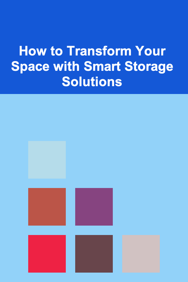 How to Transform Your Space with Smart Storage Solutions