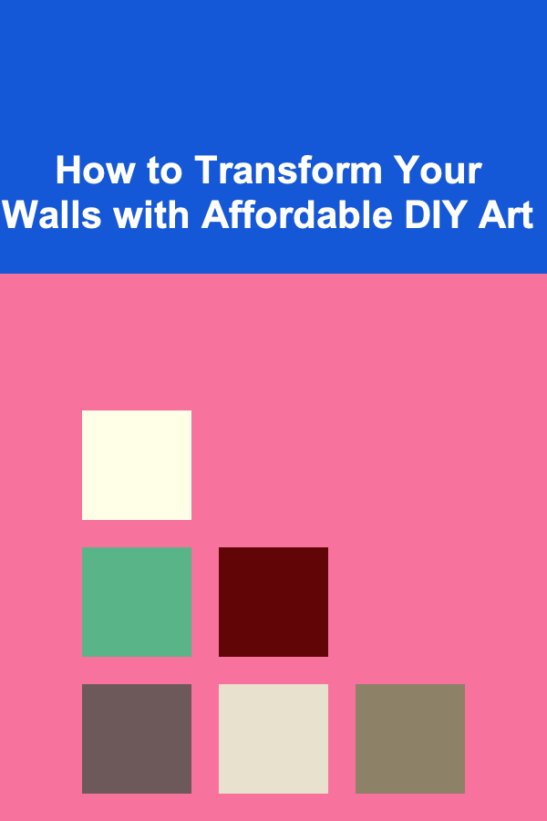 How to Transform Your Walls with Affordable DIY Art