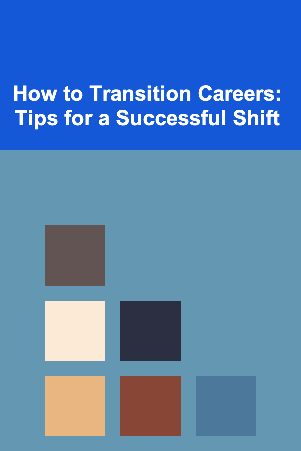 How to Transition Careers: Tips for a Successful Shift
