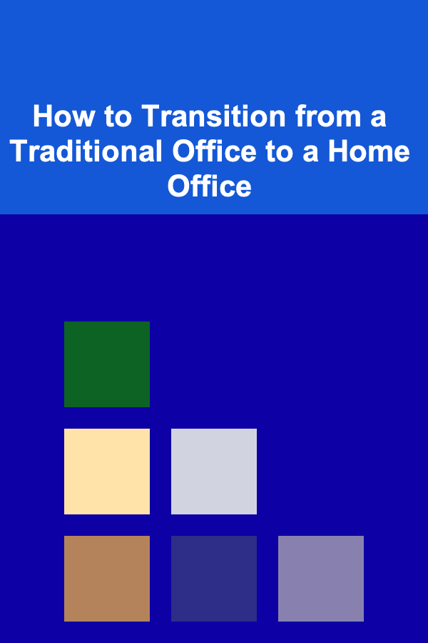 How to Transition from a Traditional Office to a Home Office