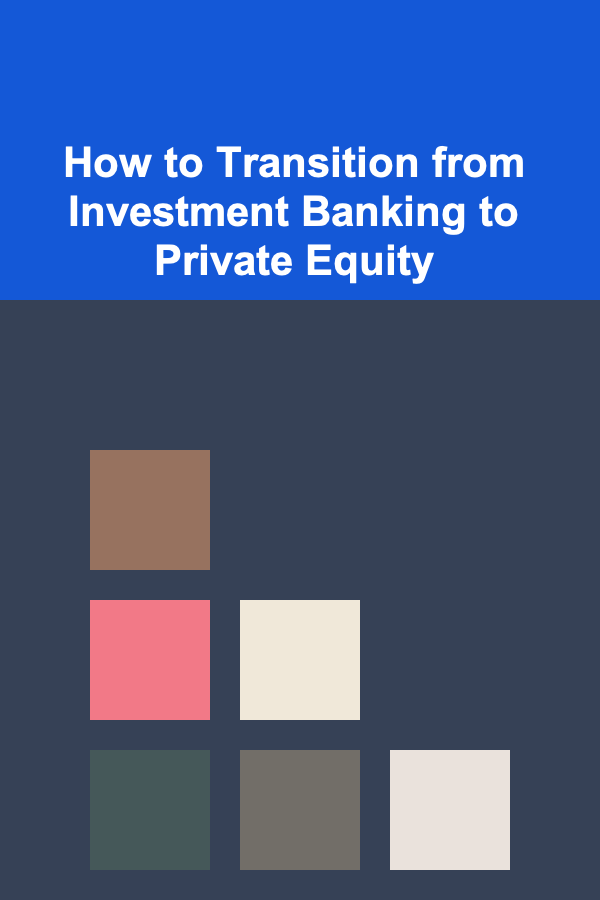How to Transition from Investment Banking to Private Equity