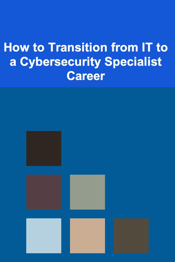 How to Transition from IT to a Cybersecurity Specialist Career