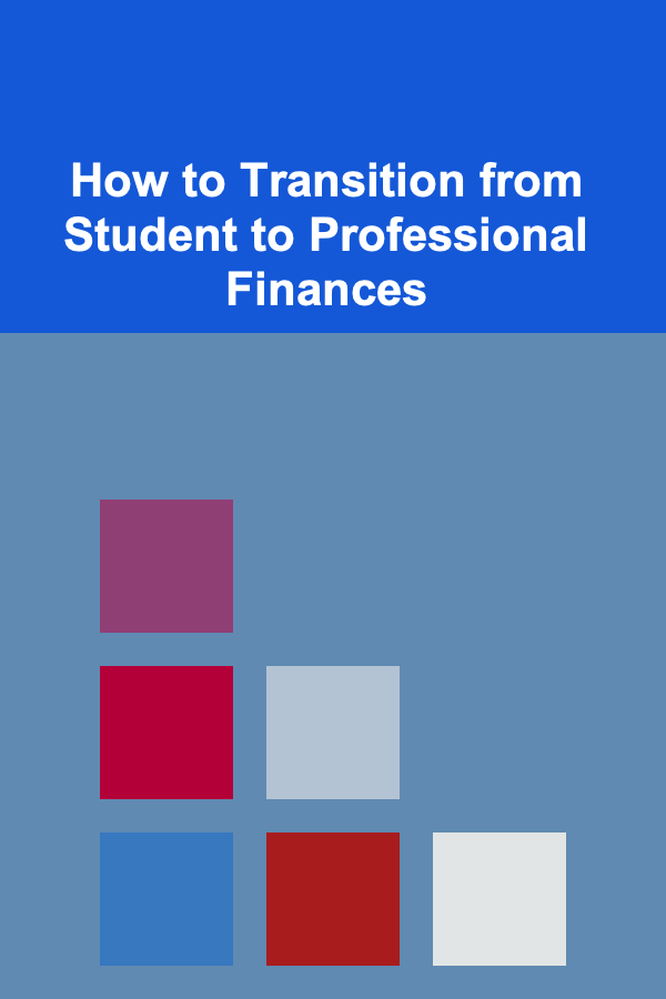 How to Transition from Student to Professional Finances