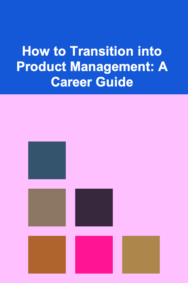 How to Transition into Product Management: A Career Guide