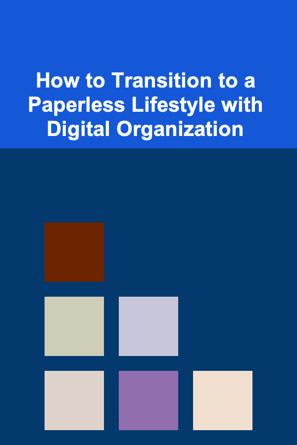How to Transition to a Paperless Lifestyle with Digital Organization
