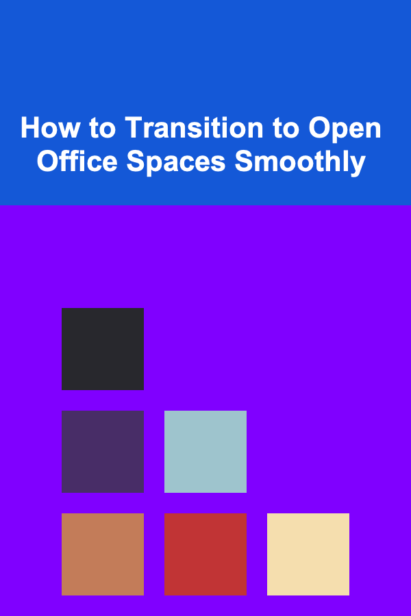 How to Transition to Open Office Spaces Smoothly