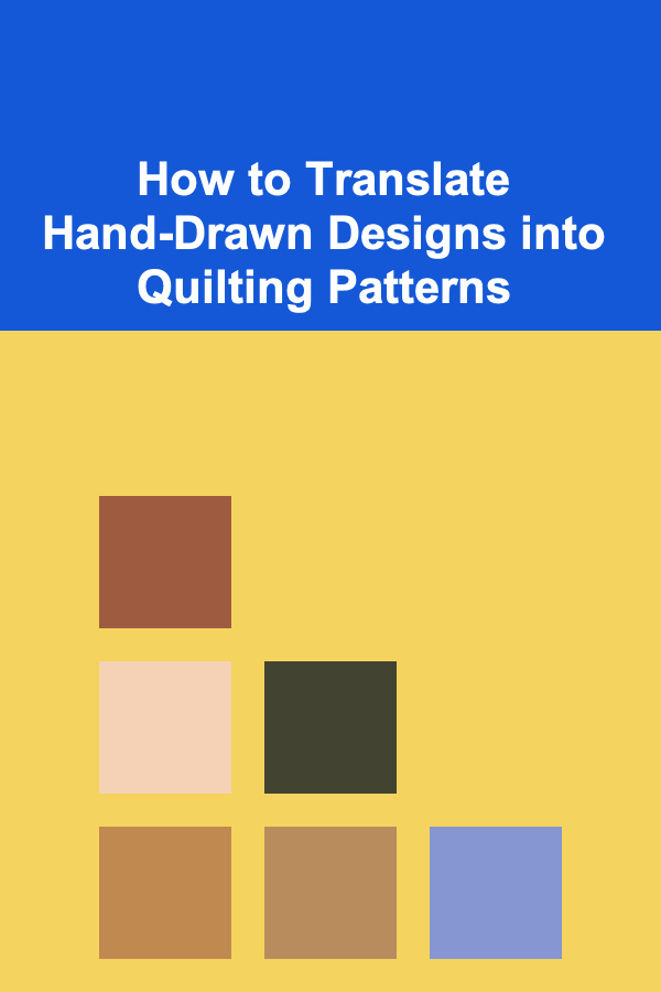How to Translate Hand-Drawn Designs into Quilting Patterns